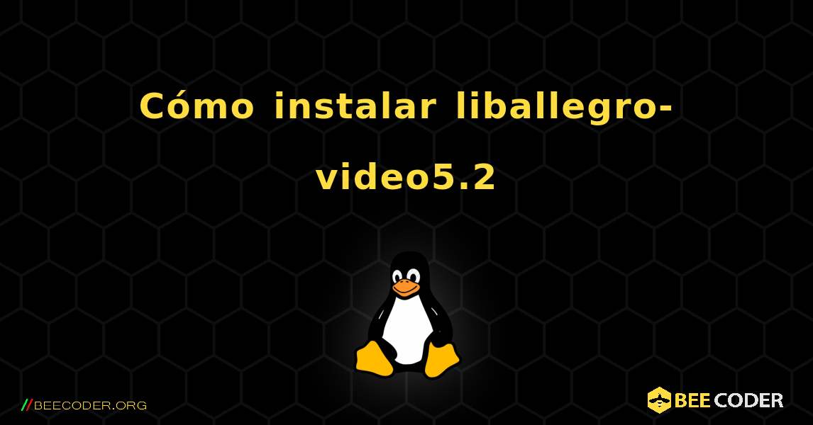 Cómo instalar liballegro-video5.2 . Linux