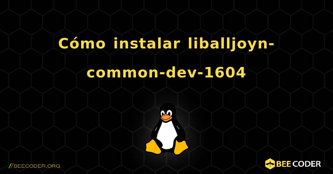 Cómo instalar liballjoyn-common-dev-1604 . Linux