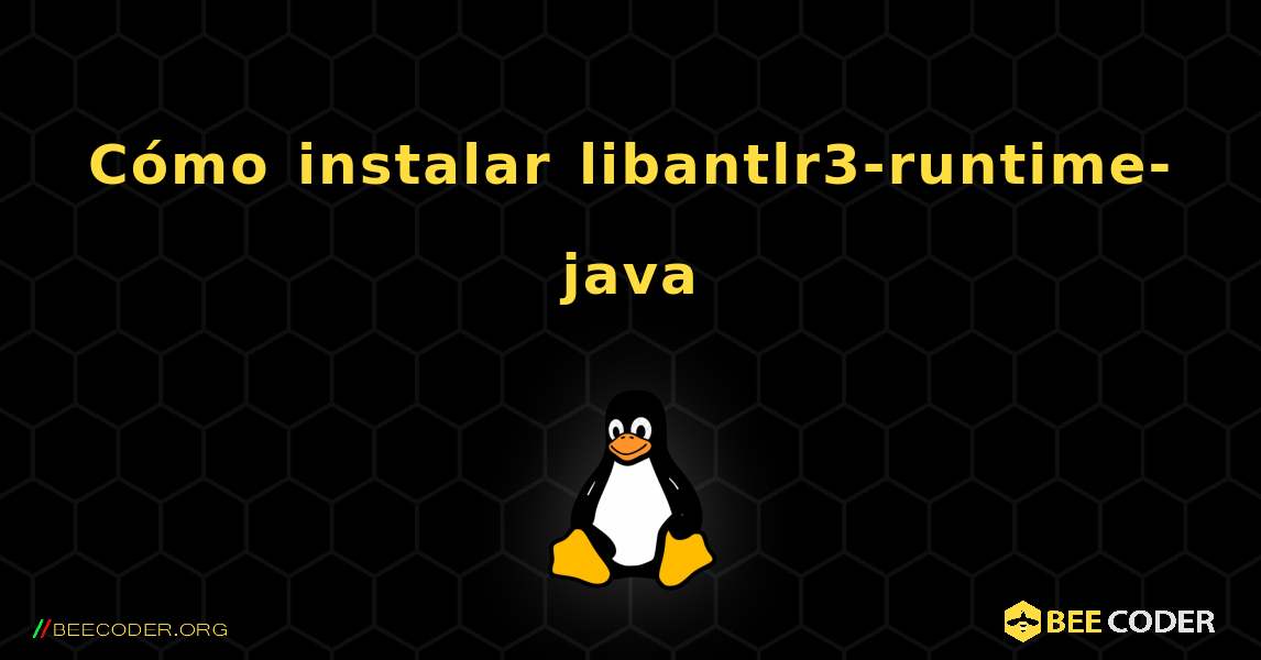 Cómo instalar libantlr3-runtime-java . Linux