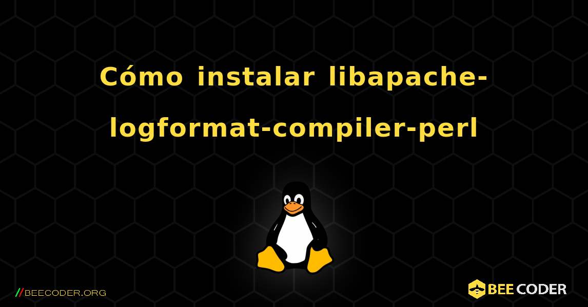 Cómo instalar libapache-logformat-compiler-perl . Linux