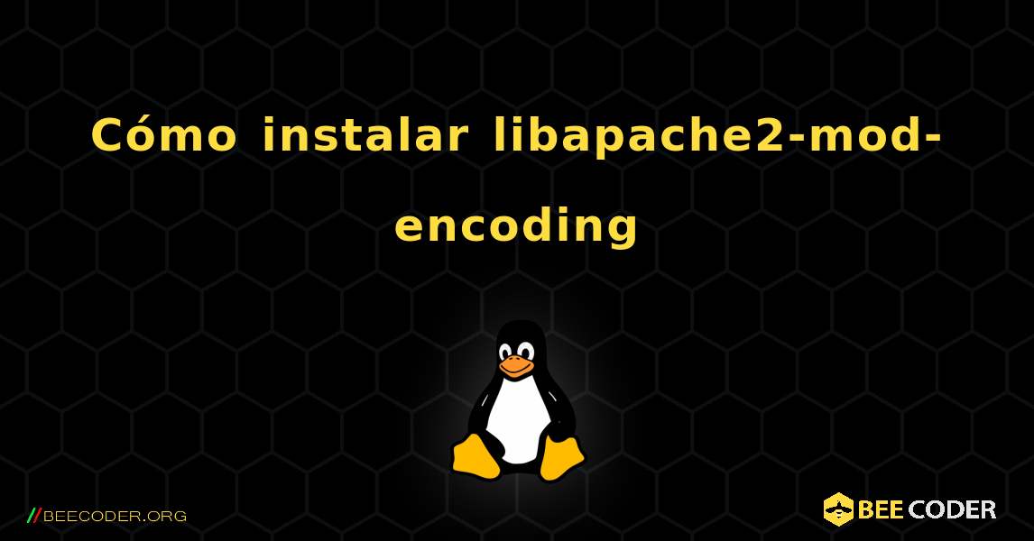 Cómo instalar libapache2-mod-encoding . Linux