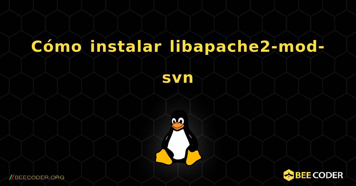 Cómo instalar libapache2-mod-svn . Linux