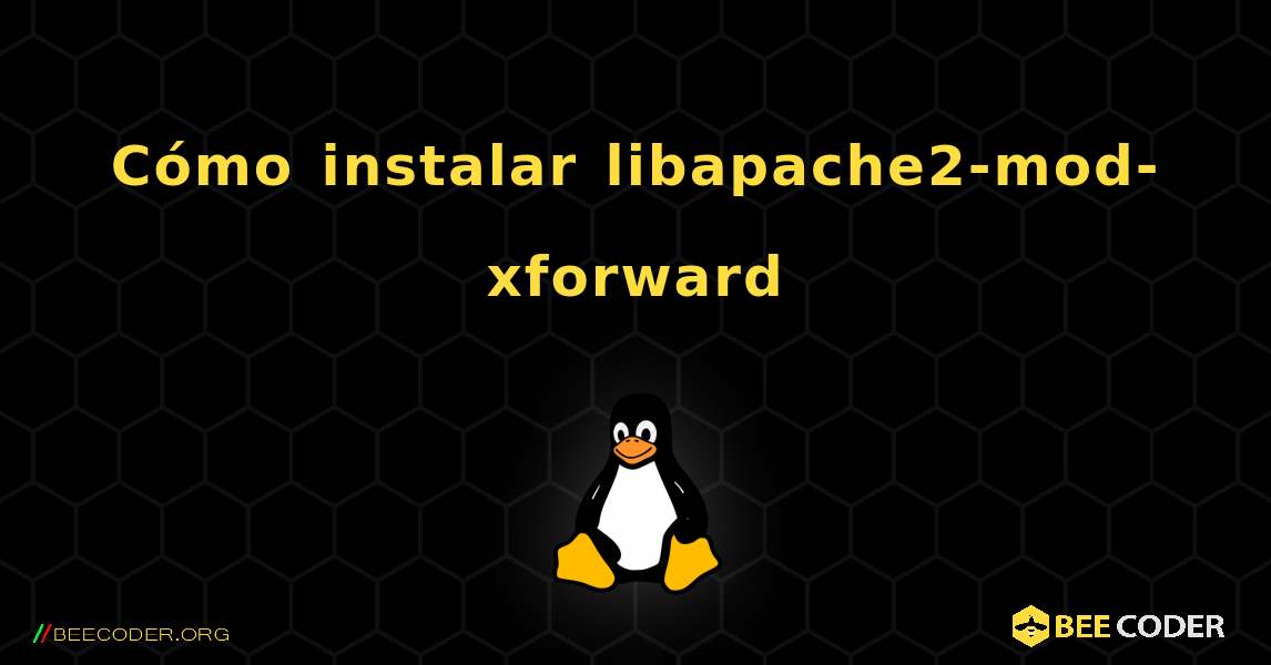 Cómo instalar libapache2-mod-xforward . Linux