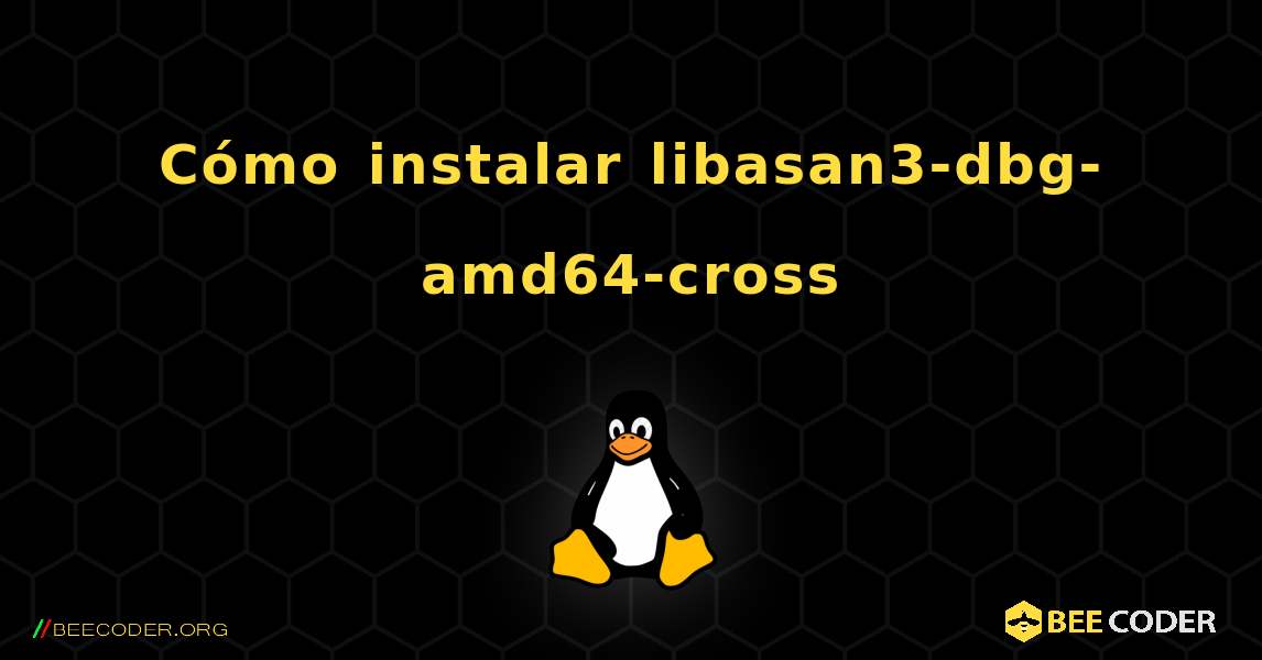 Cómo instalar libasan3-dbg-amd64-cross . Linux