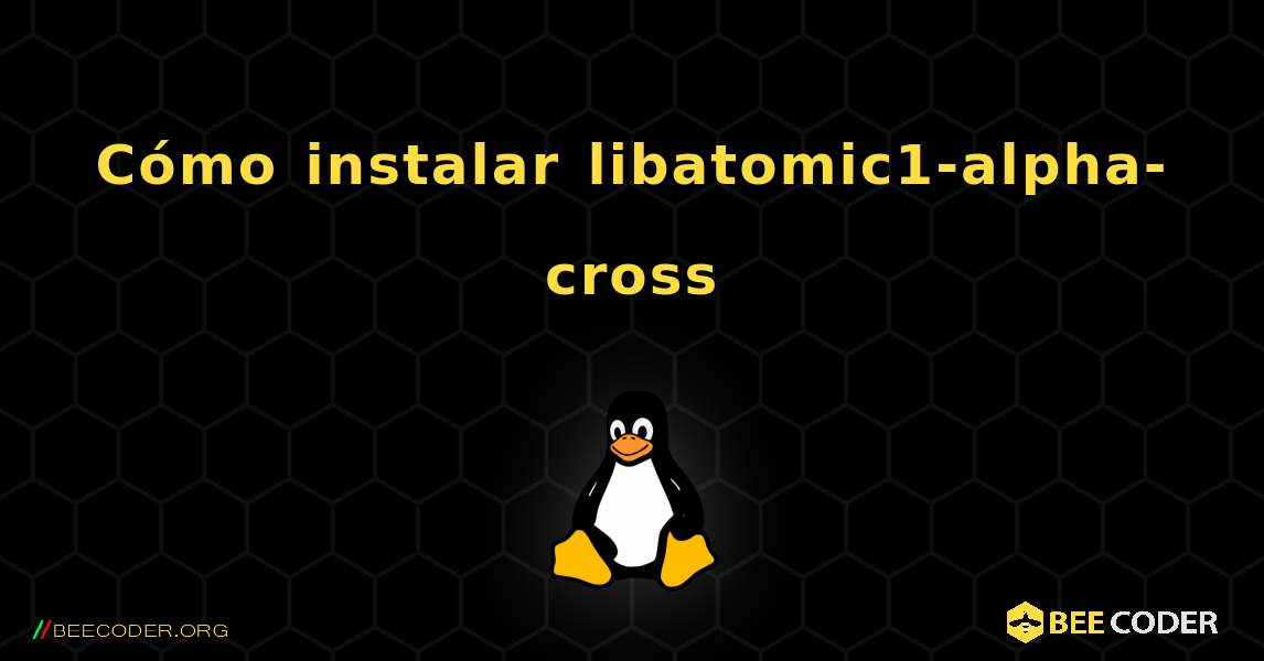 Cómo instalar libatomic1-alpha-cross . Linux