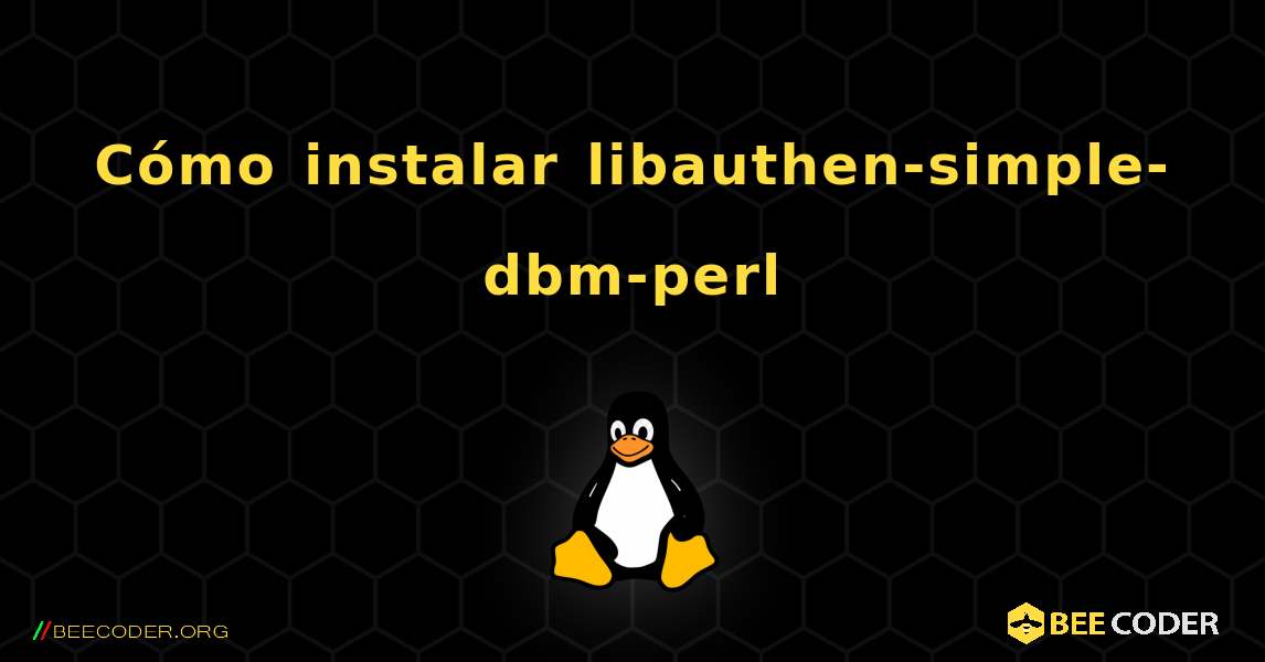 Cómo instalar libauthen-simple-dbm-perl . Linux