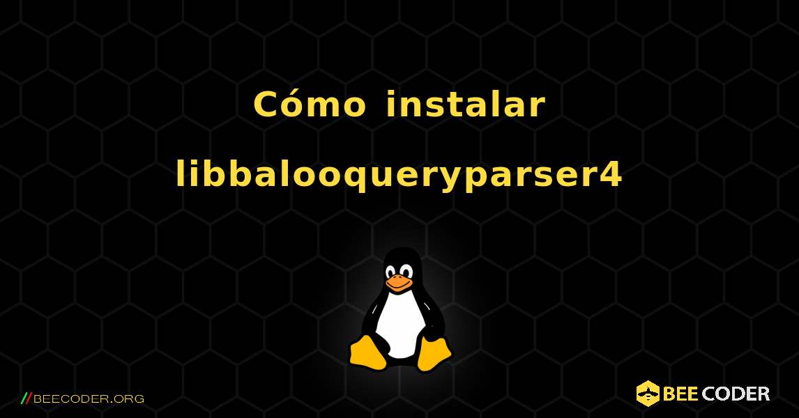 Cómo instalar libbalooqueryparser4 . Linux