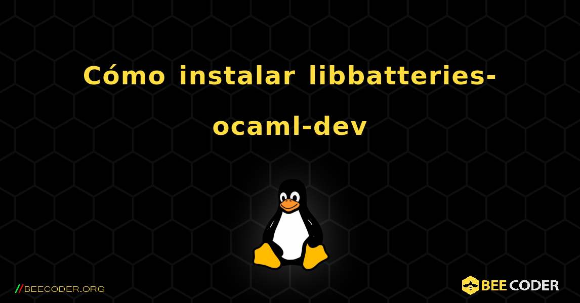 Cómo instalar libbatteries-ocaml-dev . Linux