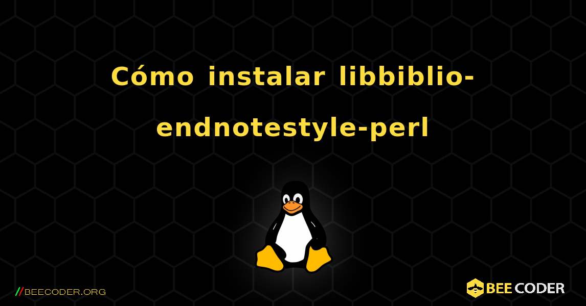 Cómo instalar libbiblio-endnotestyle-perl . Linux