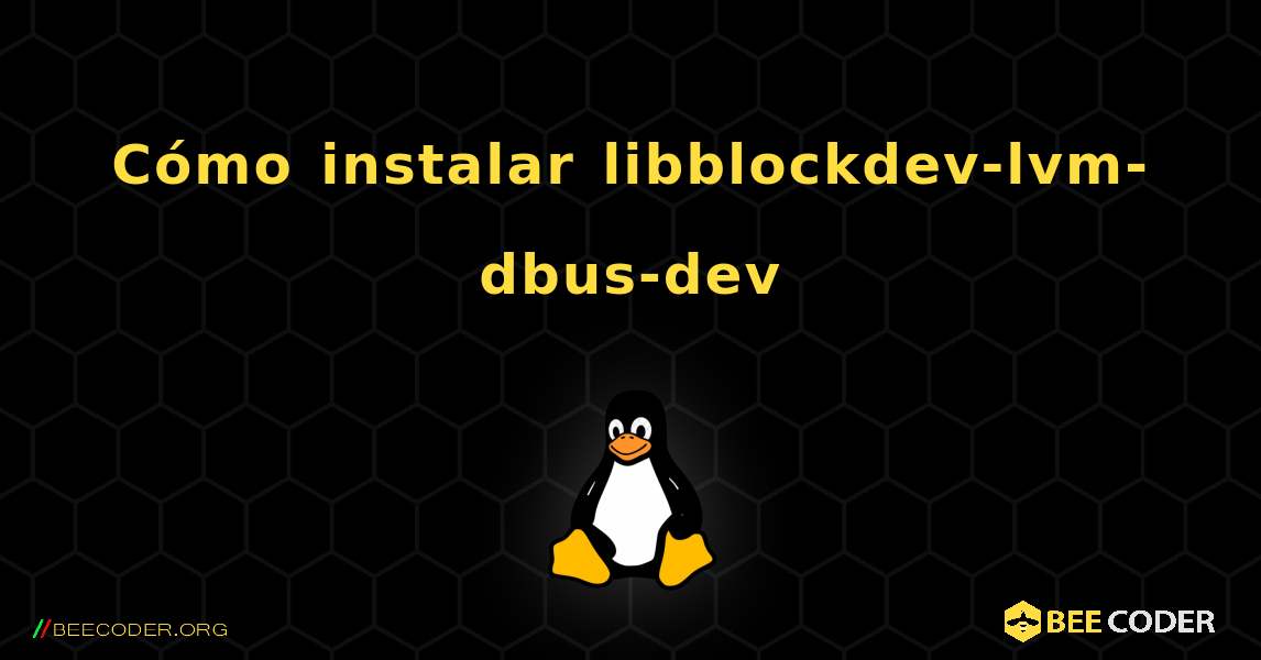 Cómo instalar libblockdev-lvm-dbus-dev . Linux