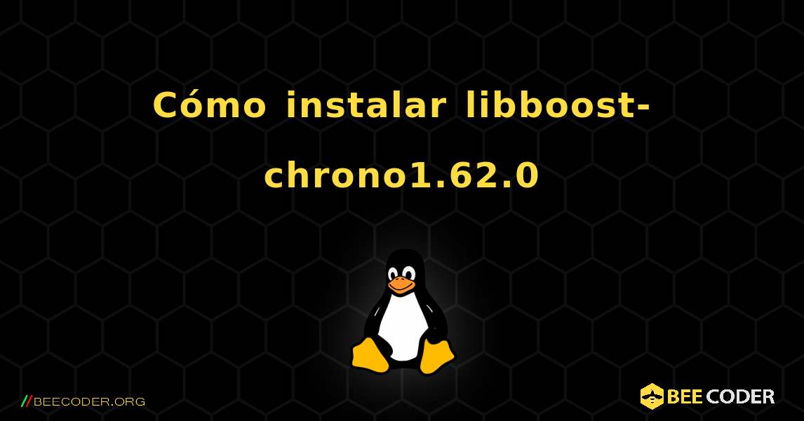 Cómo instalar libboost-chrono1.62.0 . Linux