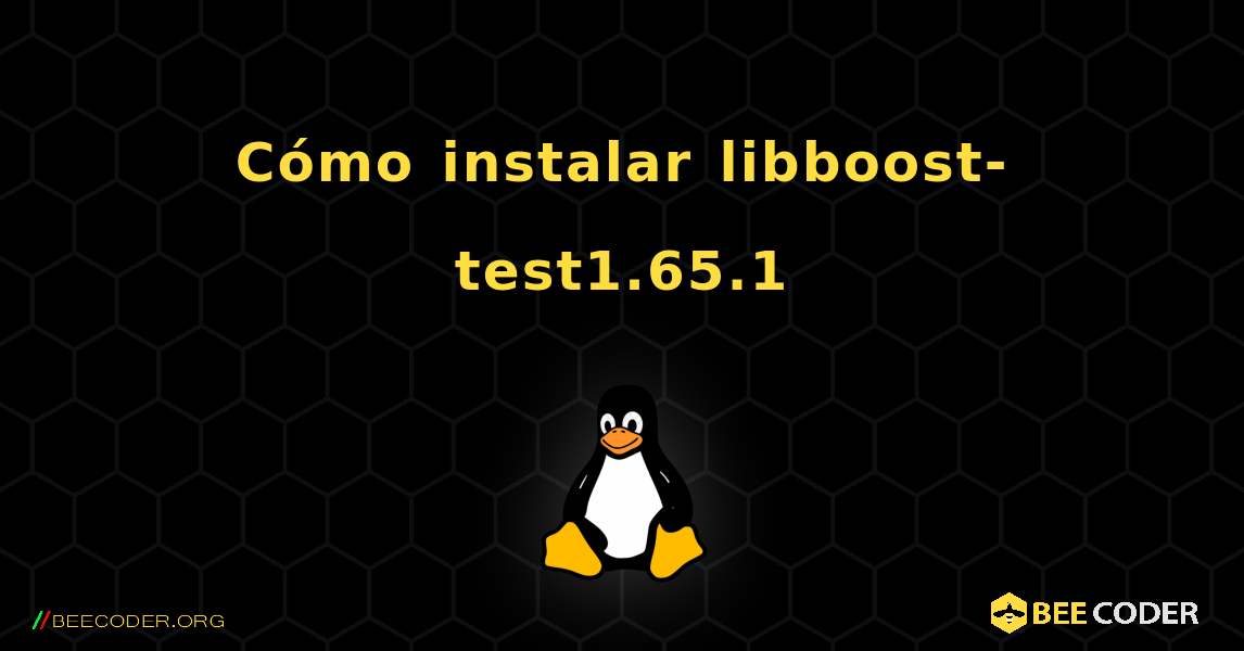 Cómo instalar libboost-test1.65.1 . Linux