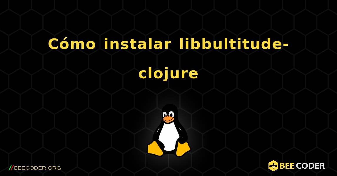 Cómo instalar libbultitude-clojure . Linux