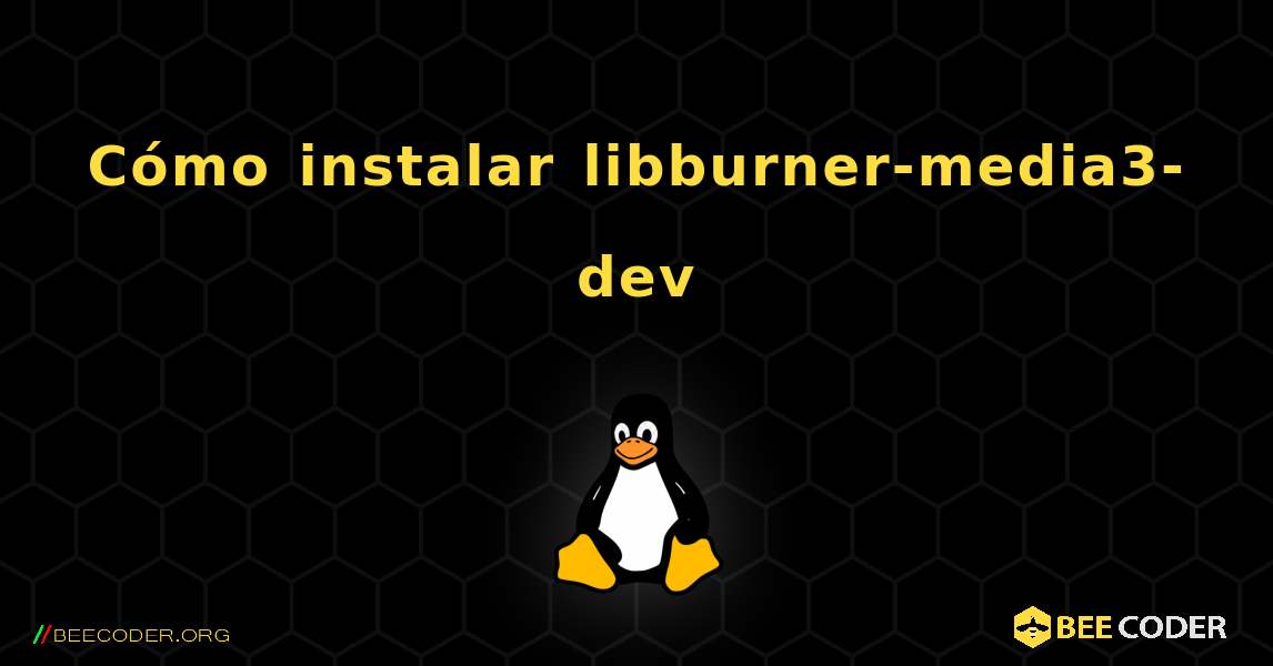 Cómo instalar libburner-media3-dev . Linux