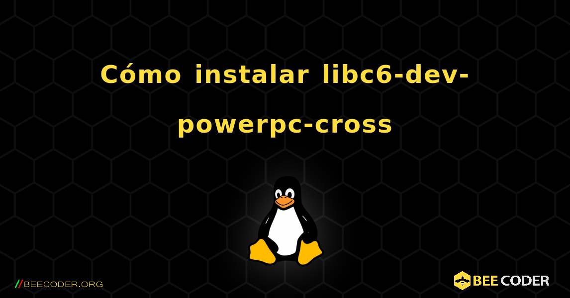 Cómo instalar libc6-dev-powerpc-cross . Linux