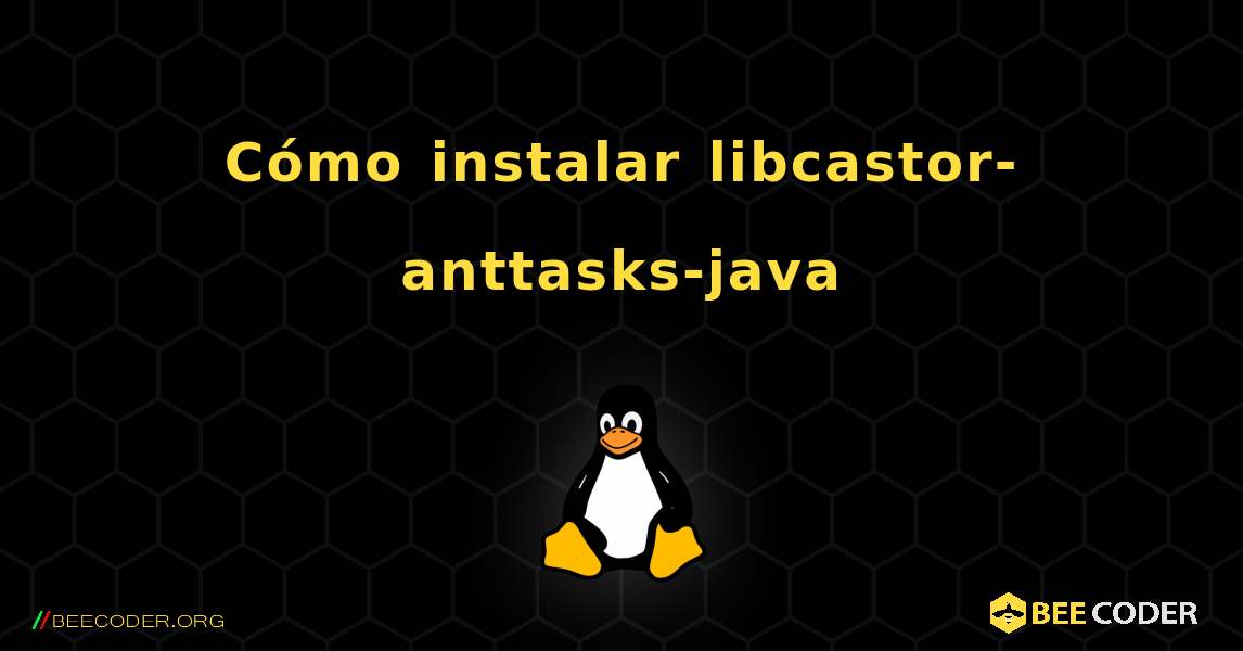 Cómo instalar libcastor-anttasks-java . Linux