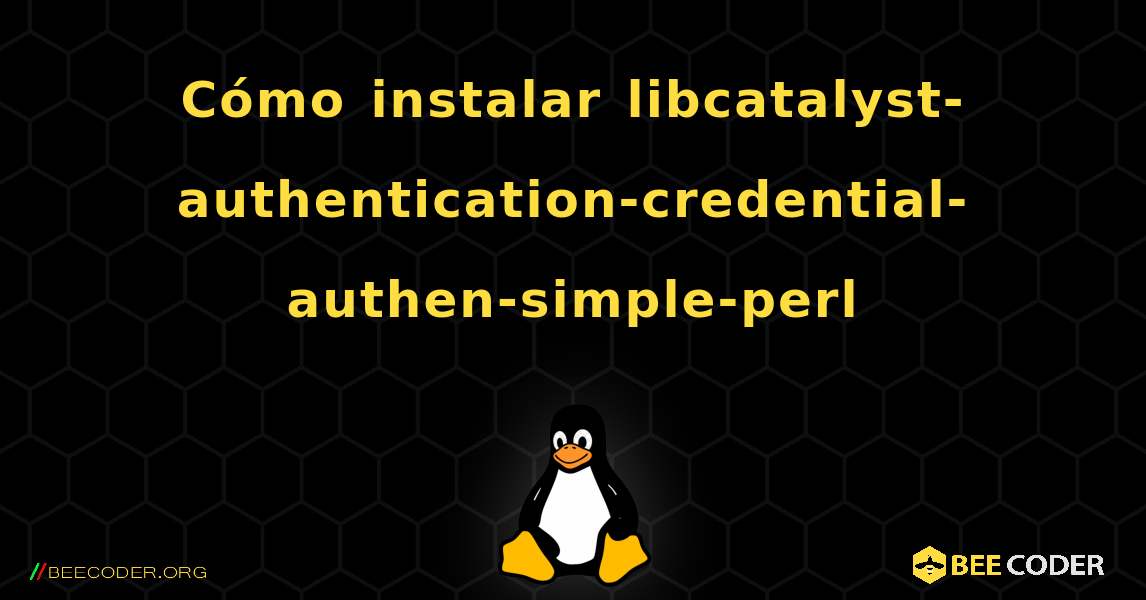 Cómo instalar libcatalyst-authentication-credential-authen-simple-perl . Linux