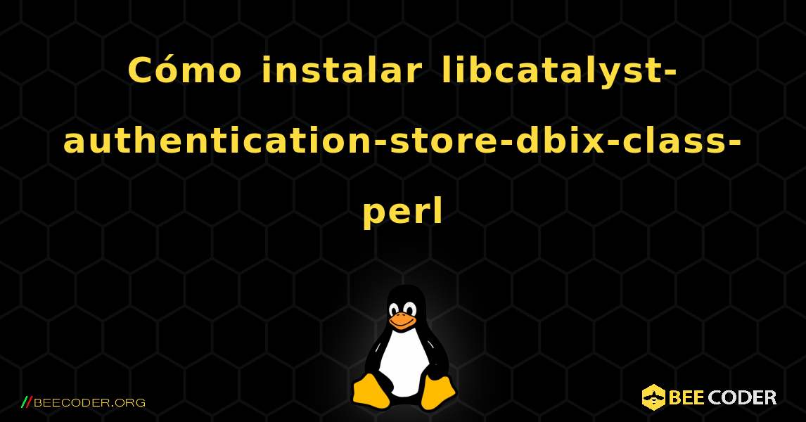 Cómo instalar libcatalyst-authentication-store-dbix-class-perl . Linux