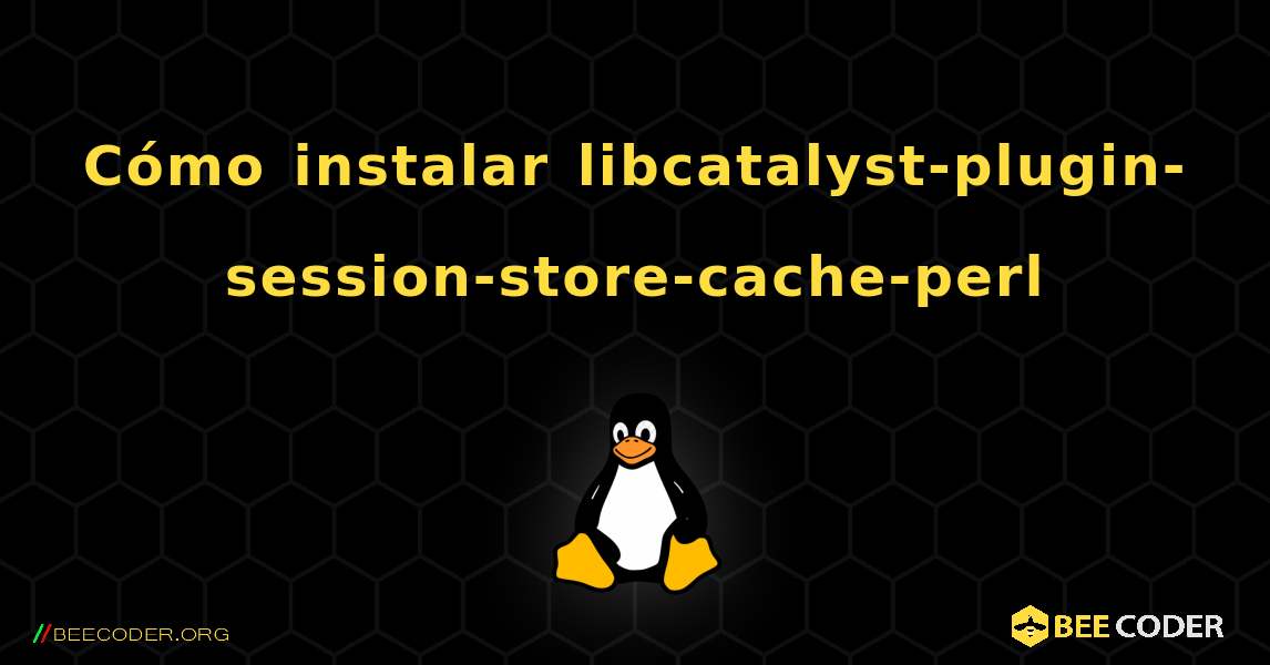 Cómo instalar libcatalyst-plugin-session-store-cache-perl . Linux