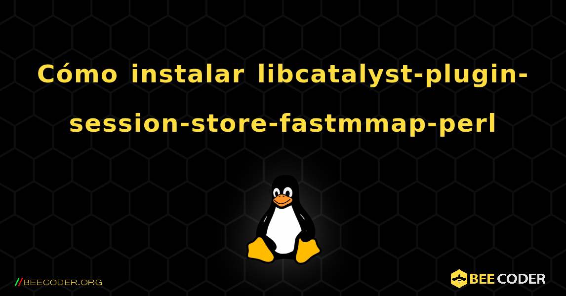 Cómo instalar libcatalyst-plugin-session-store-fastmmap-perl . Linux