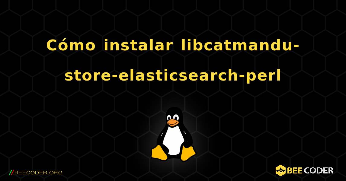 Cómo instalar libcatmandu-store-elasticsearch-perl . Linux