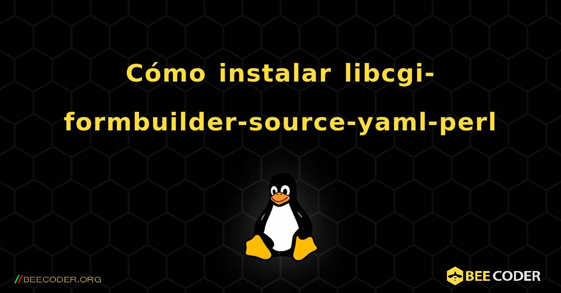 Cómo instalar libcgi-formbuilder-source-yaml-perl . Linux