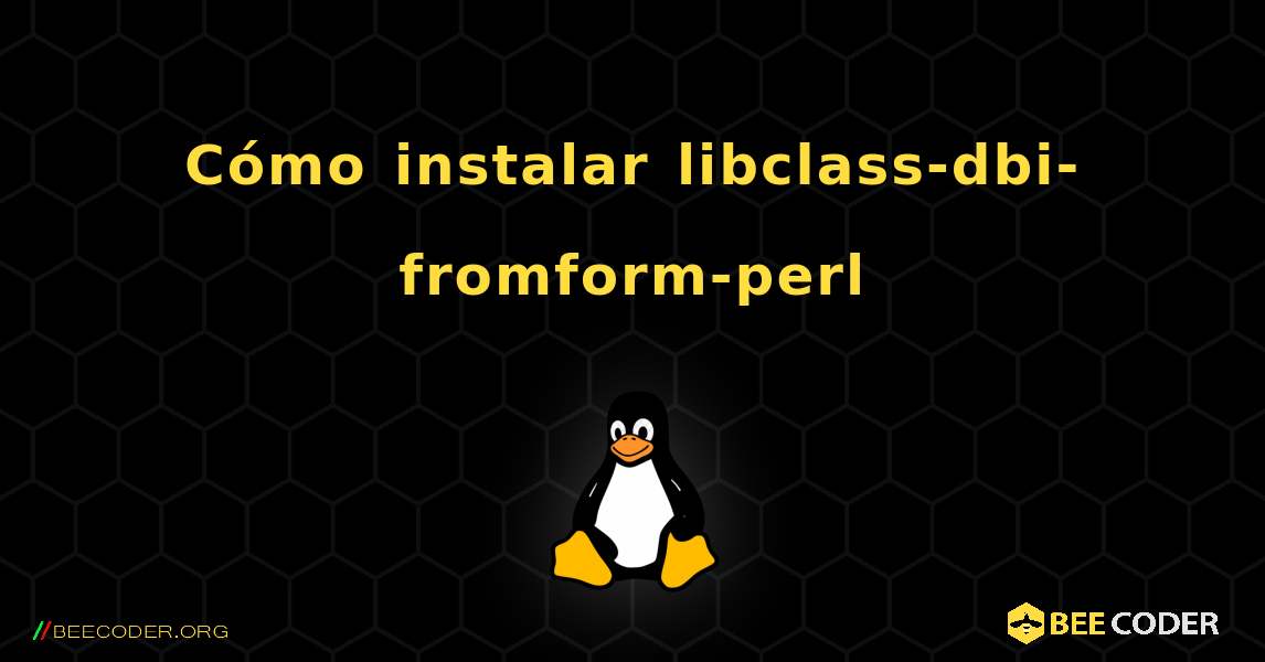 Cómo instalar libclass-dbi-fromform-perl . Linux