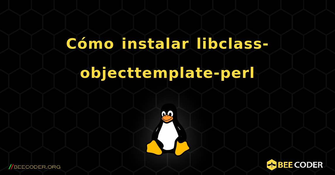 Cómo instalar libclass-objecttemplate-perl . Linux