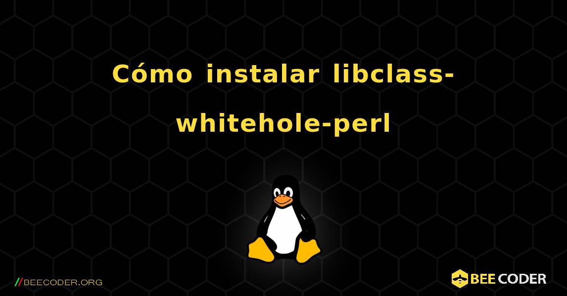 Cómo instalar libclass-whitehole-perl . Linux