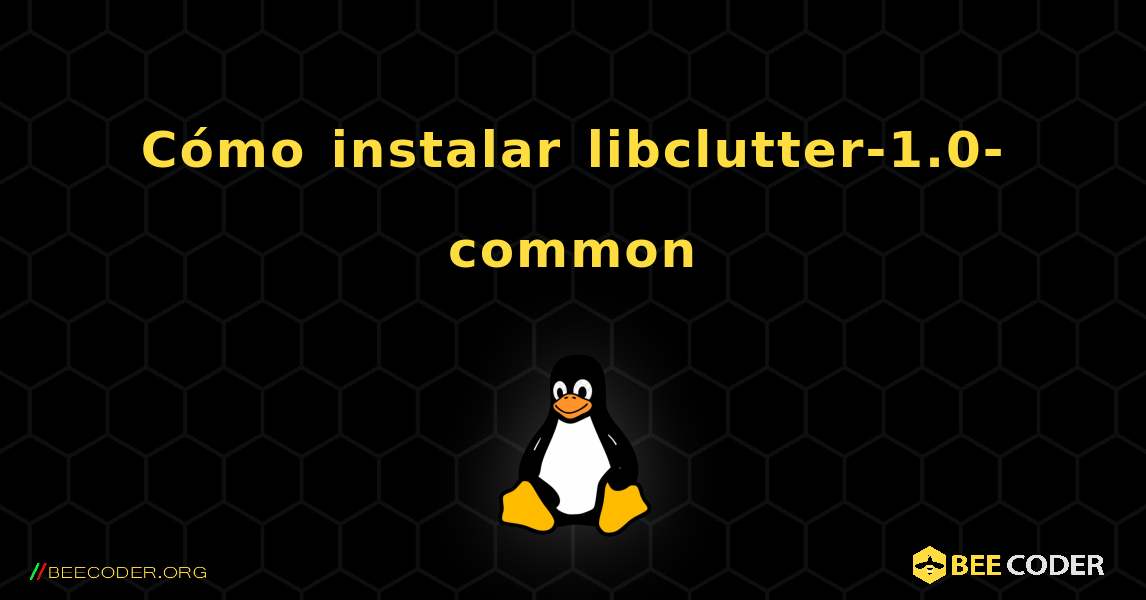 Cómo instalar libclutter-1.0-common . Linux