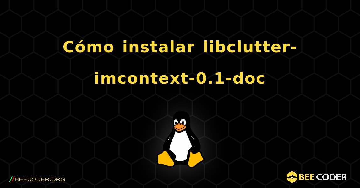 Cómo instalar libclutter-imcontext-0.1-doc . Linux