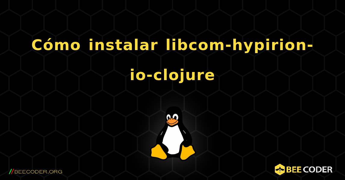 Cómo instalar libcom-hypirion-io-clojure . Linux