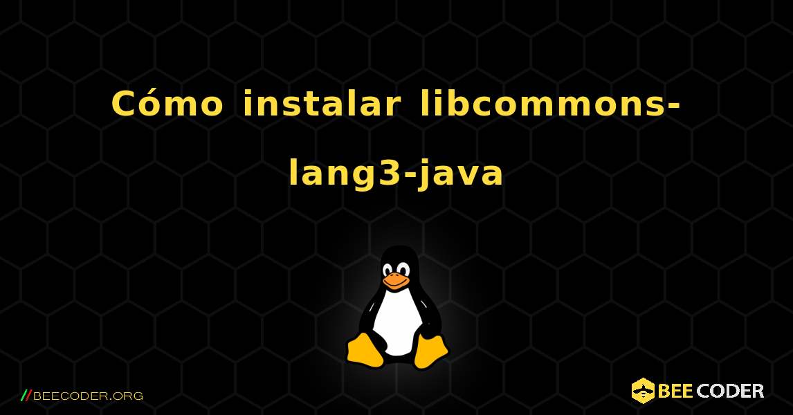 Cómo instalar libcommons-lang3-java . Linux
