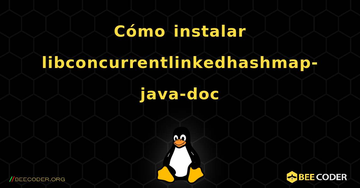 Cómo instalar libconcurrentlinkedhashmap-java-doc . Linux