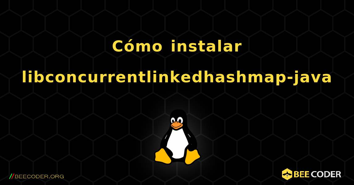 Cómo instalar libconcurrentlinkedhashmap-java . Linux