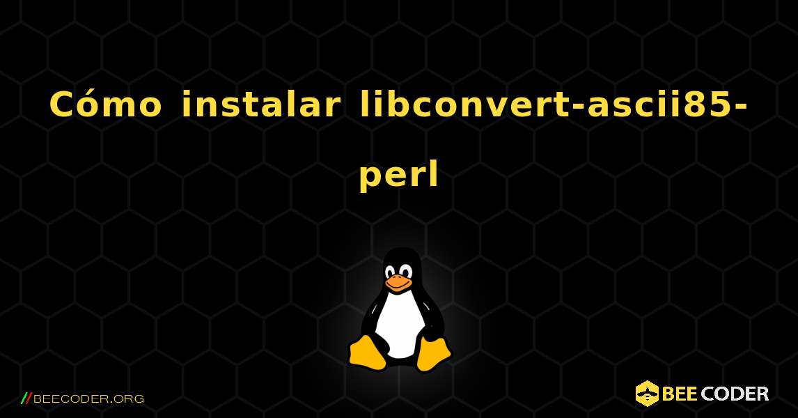 Cómo instalar libconvert-ascii85-perl . Linux