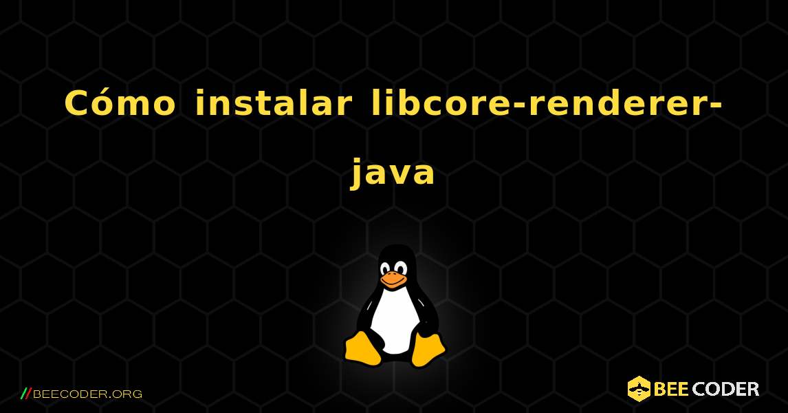 Cómo instalar libcore-renderer-java . Linux