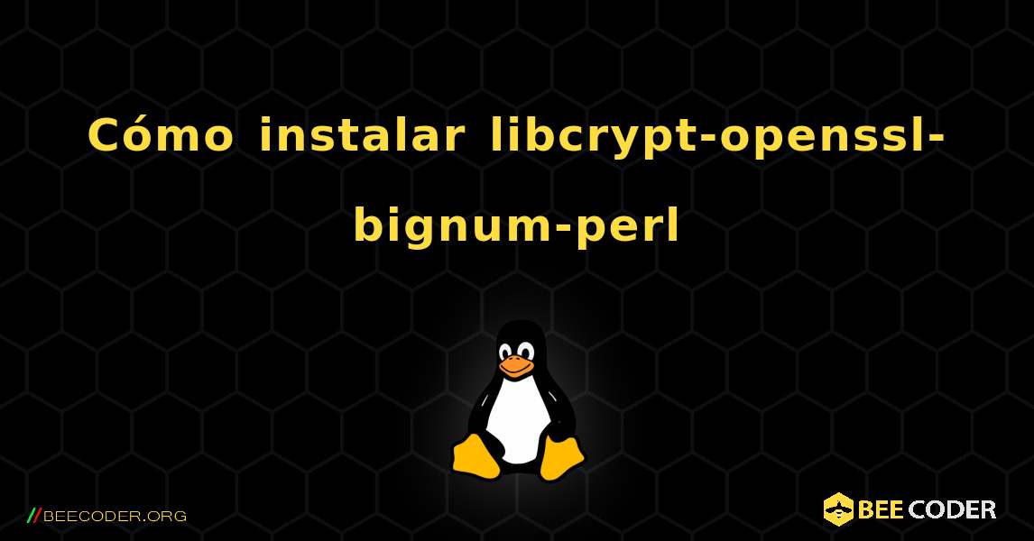 Cómo instalar libcrypt-openssl-bignum-perl . Linux