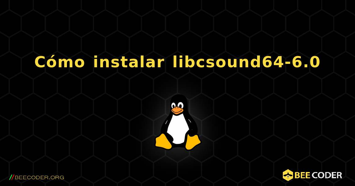 Cómo instalar libcsound64-6.0 . Linux