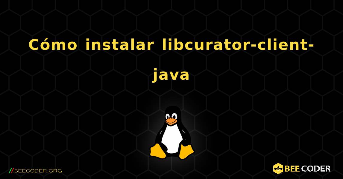 Cómo instalar libcurator-client-java . Linux