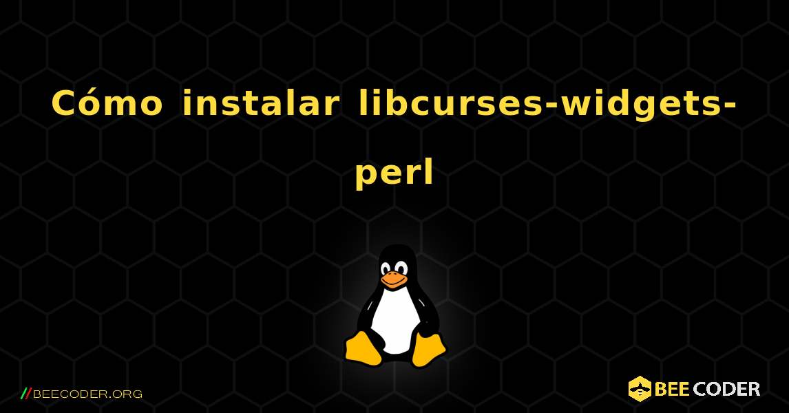 Cómo instalar libcurses-widgets-perl . Linux
