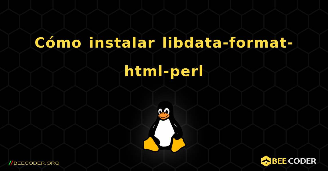 Cómo instalar libdata-format-html-perl . Linux