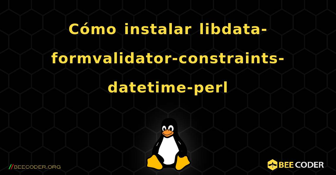 Cómo instalar libdata-formvalidator-constraints-datetime-perl . Linux