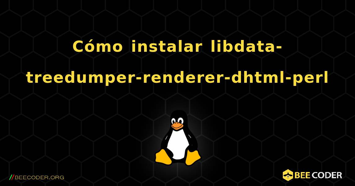 Cómo instalar libdata-treedumper-renderer-dhtml-perl . Linux