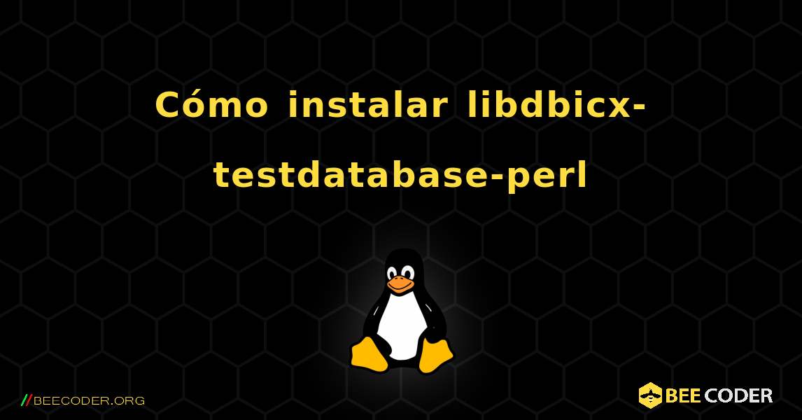 Cómo instalar libdbicx-testdatabase-perl . Linux