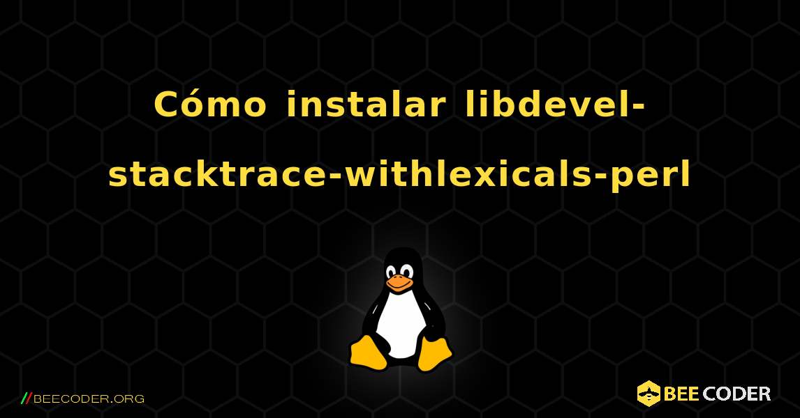 Cómo instalar libdevel-stacktrace-withlexicals-perl . Linux