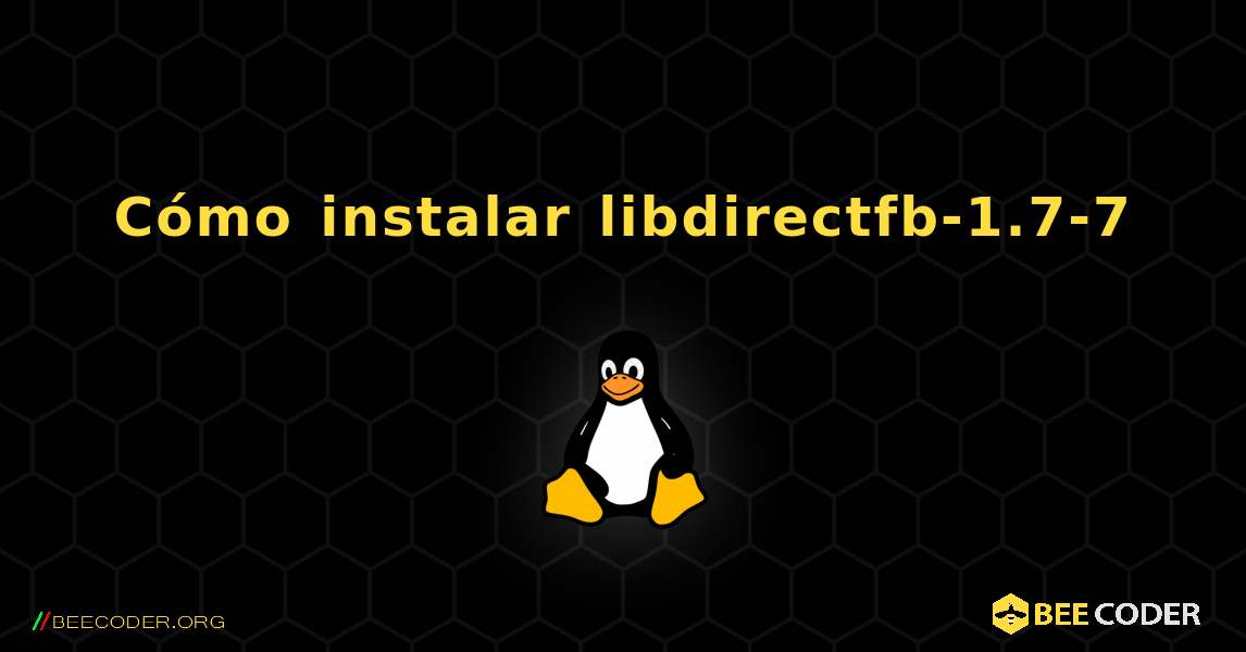 Cómo instalar libdirectfb-1.7-7 . Linux