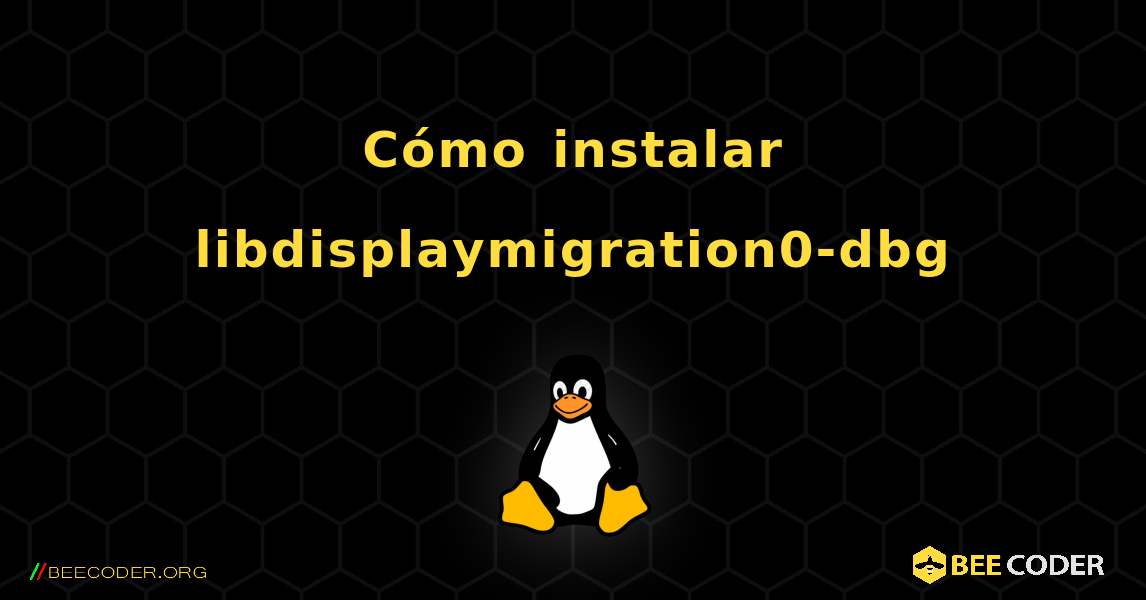Cómo instalar libdisplaymigration0-dbg . Linux