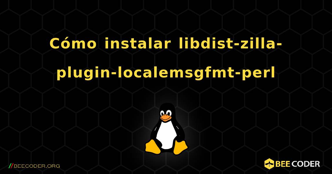 Cómo instalar libdist-zilla-plugin-localemsgfmt-perl . Linux