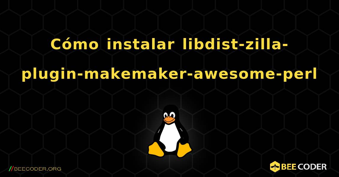 Cómo instalar libdist-zilla-plugin-makemaker-awesome-perl . Linux